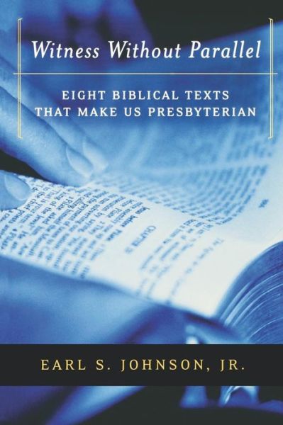 Cover for Jr.  Earl S. Johnson · Witness Without Parallel: Eight Biblical Texts That Make Us Presbyterian (Paperback Book) (2003)