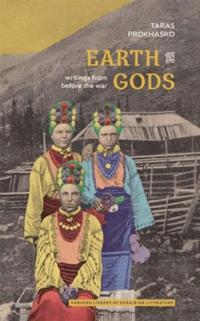 Cover for Taras Prokhasko · Earth Gods: Writings from before the War - Harvard Library of Ukrainian Literature (Pocketbok) (2024)