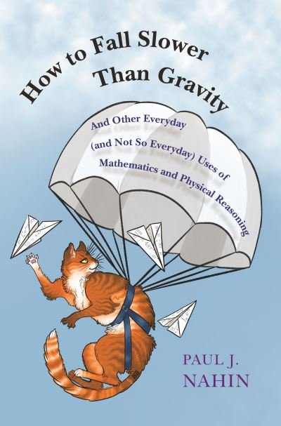 Cover for Paul Nahin · How to Fall Slower Than Gravity: And Other Everyday (and Not So Everyday) Uses of Mathematics and Physical Reasoning (Paperback Bog) (2021)