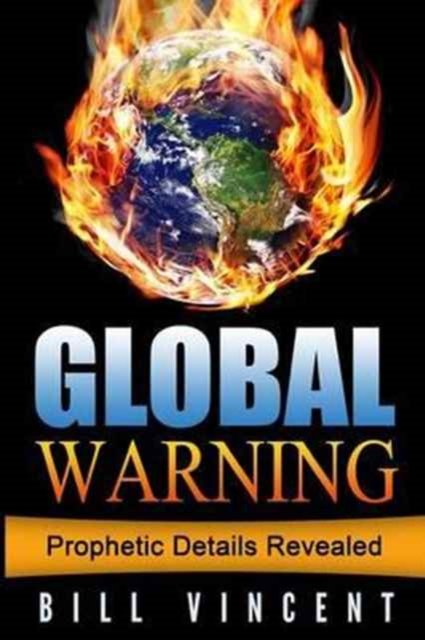Global Warning - Bill Vincent - Books - Revival Waves of Glory Ministries - 9780692699171 - April 21, 2016