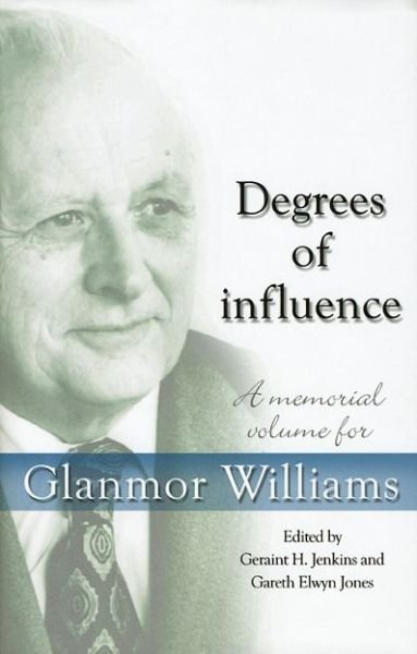 Cover for Geraint H. Jenkins · Degrees of Influence: A Memorial Volume for Glanmor Williams (Hardcover Book) (2008)