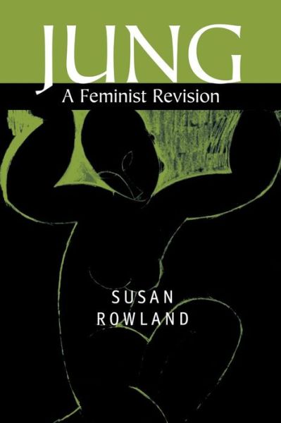 Cover for Rowland, Susan (University of Greenwich) · Jung: A Feminist Revision (Taschenbuch) (2001)