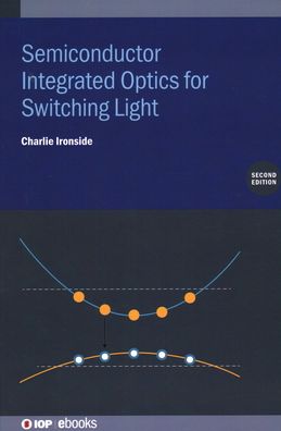 Semiconductor Integrated Optics for Switching Light (Second Edition) - IOP ebooks - Ironside, Charlie (Curtin University, Australia) - Bøger - Institute of Physics Publishing - 9780750335171 - 13. maj 2021