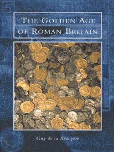 Cover for Guy de la Bedoyere · The Golden Age of Roman Britain (Hardcover Book) (1999)