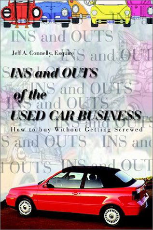 Cover for Esquire Jeff A. Connelly · Ins and Outs of the Used Car Business: How to Buy Without Getting Screwed (Pocketbok) (2002)