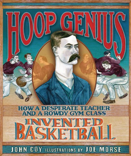 Cover for John Coy · Hoop Genius: How a Desperate Teacher and a Rowdy Gym Class Invented Basketball (Carolrhoda Picture Books) (Gebundenes Buch) (2013)