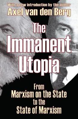 Cover for Axel Van den Berg · The Immanent Utopia: From Marxism on the State to the State of Marxism (Paperback Book) [New edition] (2003)