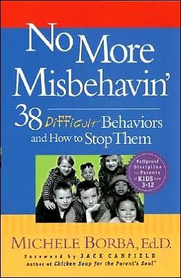 Cover for Borba, Michele (Palm Springs, California) · No More Misbehavin': 38 Difficult Behaviors and How to Stop Them (Paperback Book) (2003)
