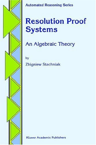 Resolution Proof Systems: an Algebraic Theory - Automated Reasoning Series - Zbigniew Stachniak - Kirjat - Kluwer Academic Publishers - 9780792340171 - tiistai 30. huhtikuuta 1996