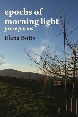 Cover for Elena Botts · Epochs of Morning Light : Prose Poems (Pocketbok) (2018)