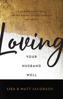 Cover for Matt Jacobson · Loving Your Husband / Wife Well Bundle – A 52–Week Devotional for the Deeper, Richer Marriage You Desire (Paperback Book) (2022)