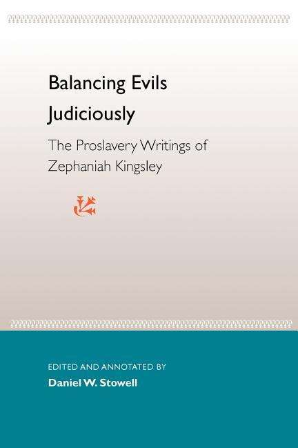 Cover for Daniel W Stowell · Balancing Evils Judiciously: The Proslavery Writings Of Zephaniah Kingsley - THE FLORIDA HISTORY AND CULTURE (Paperback Book) (2000)