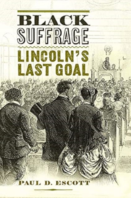 Cover for Paul D. Escott · Black Suffrage: Lincoln’s Last Goal - A Nation Divided (Hardcover Book) (2022)