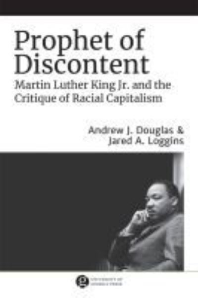 Cover for Jared A. Loggins · Prophet of Discontent: Martin Luther King Jr. and the Critique of Racial Capitalism - The Morehouse College King Collection Series on Civil and Human Rights Series (Hardcover Book) (2021)