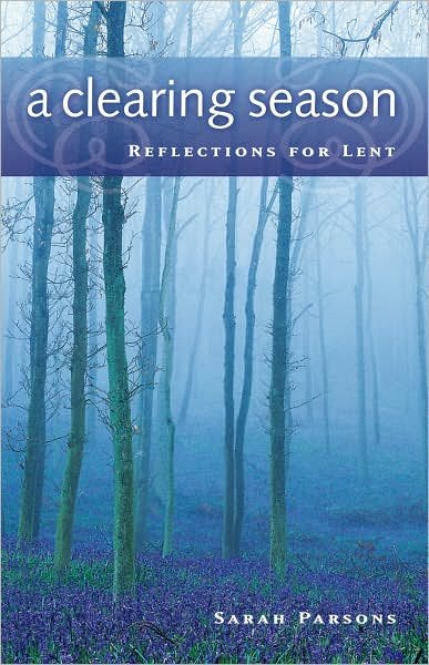 Cover for Sarah Parsons · A Clearing Season: Reflections for Lent (Pocketbok) (2005)