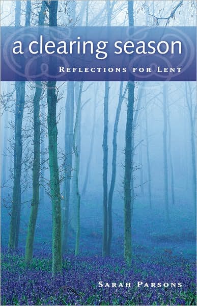 Cover for Sarah Parsons · A Clearing Season: Reflections for Lent (Paperback Book) (2005)