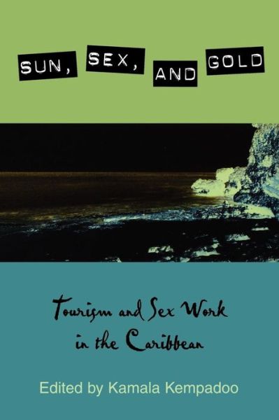 Sun, Sex, and Gold: Tourism and Sex Work in the Caribbean - Kamala Kempadoo - Książki - Rowman & Littlefield - 9780847695171 - 27 października 1999