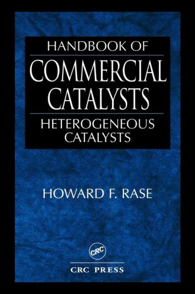 Cover for Rase, Howard F. (University of Texas, Austin, Texas, USA) · Handbook of Commercial Catalysts: Heterogeneous Catalysts (Hardcover Book) (2000)