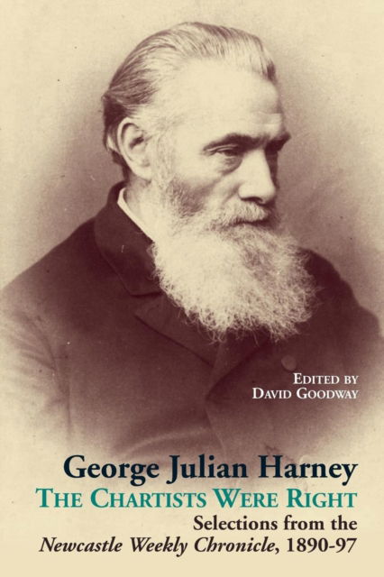 George Julian Harney: The Chartists Were Right: Selections from the Newcastle Weekly Chronicle Column, 1890-97 : 12 - - Books - The Merlin Press Ltd - 9780850367171 - November 1, 2015