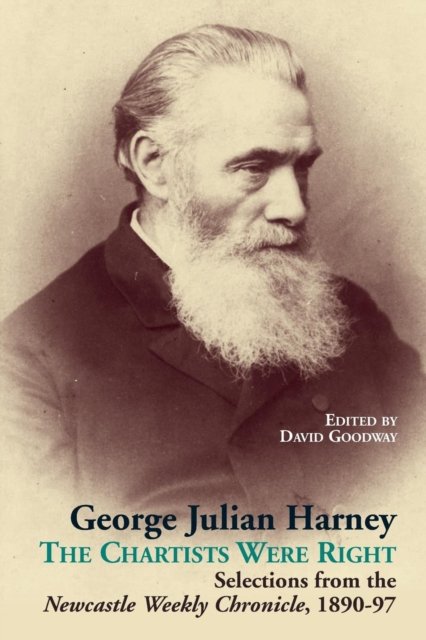 Cover for George Julian Harney: The Chartists Were Right: Selections from the Newcastle Weekly Chronicle Column, 1890-97 : 12 (Taschenbuch) (2015)