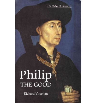 Cover for Richard Vaughan · Philip the Good: The Apogee of Burgundy (Pocketbok) (2004)