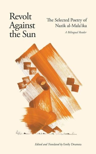 Revolt Against the Sun: The Selected Poetry of Nazik al-Mala'ika: A Bilingual Reader - Nazik Al-malaika - Books - Saqi Books - 9780863563171 - October 29, 2020