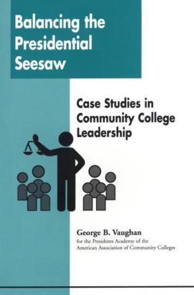 Cover for George B. Vaughan · Balancing the Presidential Seesaw: Case Studies in Community College Leadership (Paperback Book) (2000)