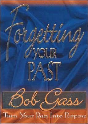 Cover for Bob Gass · Forgetting Your Past: Turn Your Pain into Purpose (Paperback Book) (2000)