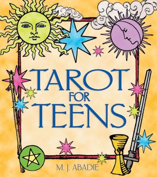 Tarot for Teens - M.J. Abadie - Books - Inner Traditions Bear and Company - 9780892819171 - October 1, 2002