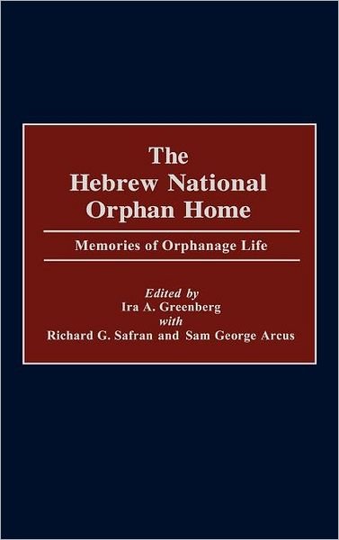 Cover for Ira a Greenberg · The Hebrew National Orphan Home: Memories of Orphanage Life (Gebundenes Buch) (2001)