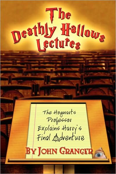 The Deathly Hallows Lectures: The Hogwarts Professor Explains the Final Harry Potter Adventure - John Granger - Books - Unlocking Press - 9780972322171 - July 15, 2008