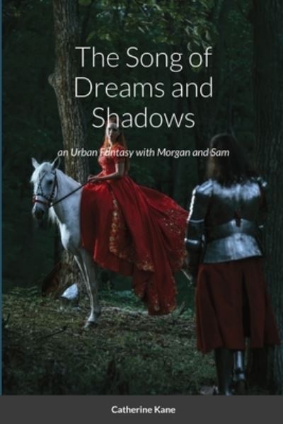 The Song of Dreams and Shadows - Catherine Kane - Boeken - Lulu Press - 9780984695171 - 19 december 2021