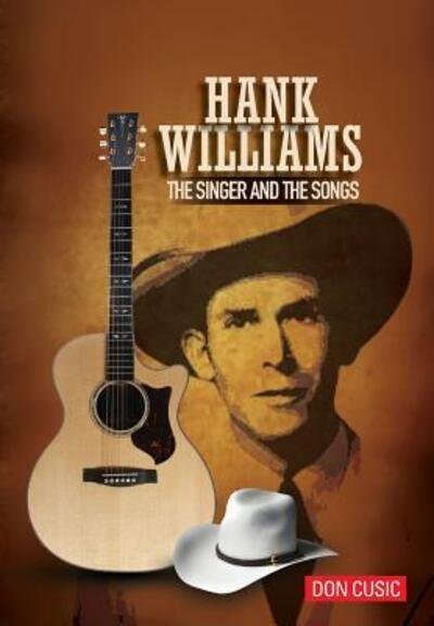 Hank Williams: The Singer and the Songs - Don Cusic - Kirjat - Brackish Publishing - 9780990311171 - lauantai 23. huhtikuuta 2016