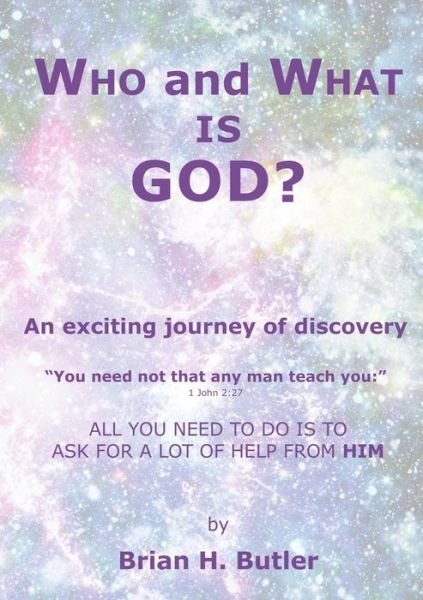 Cover for B Butler · WHO and WHAT IS GOD?: An exciting journey of discovery (Paperback Book) (2019)
