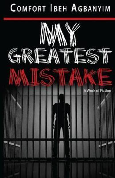 Cover for Comfort Ibeh Agbanyim · My Greatest Mistake (Paperback Book) (2016)