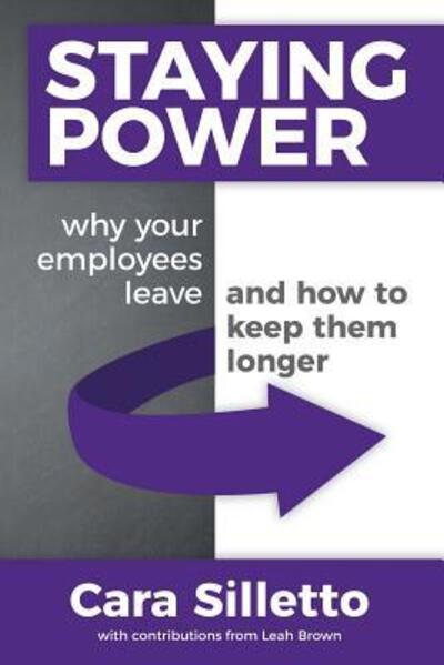 Cover for Cara Silletto · Staying Power Why Your Employees Leave and How to Keep Them Longer (Paperback Book) (2018)