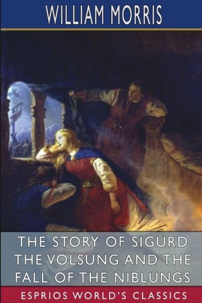 Cover for William Morris · The Story of Sigurd the Volsung and the Fall of the Niblungs (Esprios Classics) (Paperback Bog) (2024)