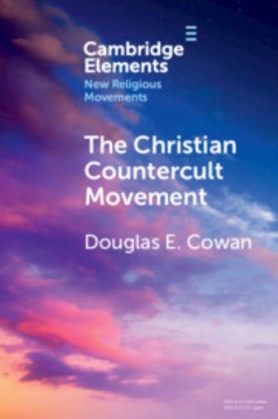 Cover for Cowan, Douglas E. (Renison University College, Ontario) · The Christian Countercult Movement - Elements in New Religious Movements (Paperback Book) (2023)