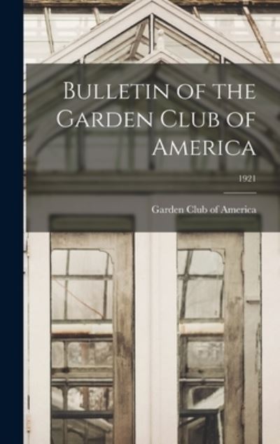 Cover for Garden Club of America · Bulletin of the Garden Club of America; 1921 (Hardcover Book) (2021)