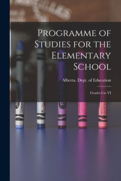 Programme of Studies for the Elementary School - Alberta Dept of Education - Kirjat - Hassell Street Press - 9781013589171 - torstai 9. syyskuuta 2021