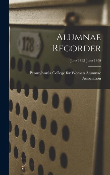 Cover for Pennsylvania College for Women Alumna · Alumnae Recorder; June 1893-June 1899 (Inbunden Bok) (2021)