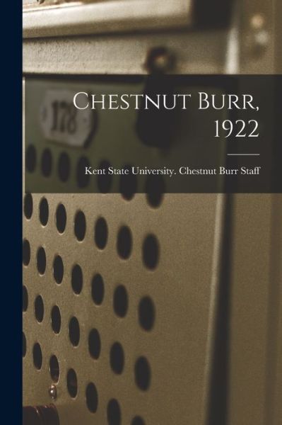 Chestnut Burr, 1922 - Kent State University Chestnut Burr - Books - Legare Street Press - 9781013659171 - September 9, 2021
