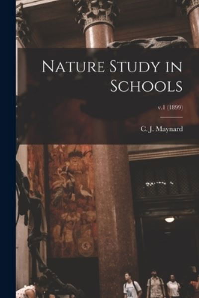 Cover for C J (Charles Johnson) 184 Maynard · Nature Study in Schools; v.1 (1899) (Paperback Bog) (2021)