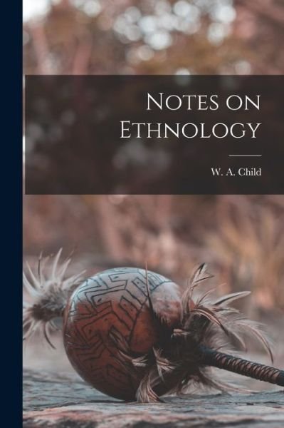 Notes on Ethnology [microform] - W a (William Addison) 1862- Child - Bøger - Legare Street Press - 9781013998171 - 9. september 2021