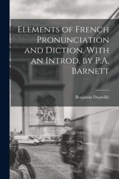 Cover for Benjamin 1872- Dumville · Elements of French Pronunciation and Diction. With an Introd. by P.A. Barnett (Paperback Book) (2021)