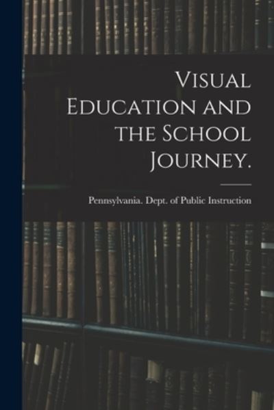 Cover for Pennsylvania Dept of Public Instruc · Visual Education and the School Journey. [microform] (Paperback Book) (2021)