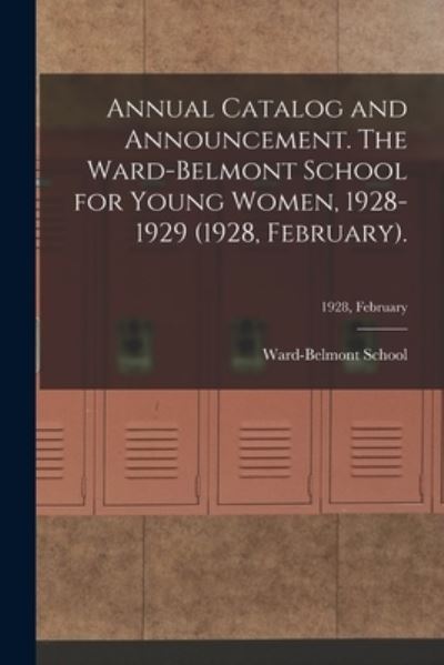 Cover for Ward-Belmont School (1913-1951) · Annual Catalog and Announcement. The Ward-Belmont School for Young Women, 1928-1929 (1928, February).; 1928, February (Paperback Book) (2021)