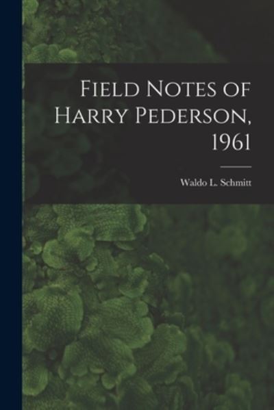 Cover for Waldo L (Waldo Lasalle) 18 Schmitt · Field Notes of Harry Pederson, 1961 (Paperback Book) (2021)