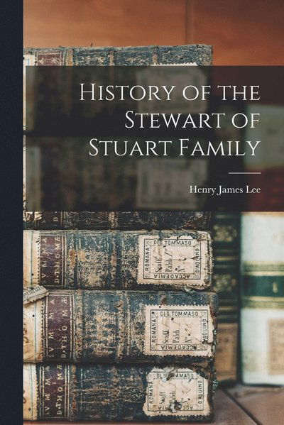 Cover for Henry James Lee · History of the Stewart of Stuart Family (Book) (2022)
