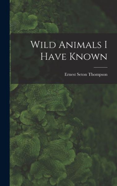 Cover for Ernest Seton Thompson · Wild Animals I Have Known (Book) (2022)